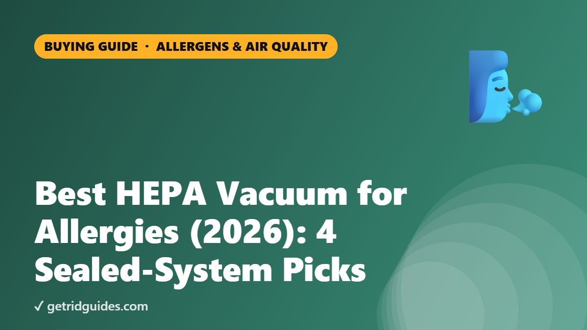 Best HEPA Vacuum for Allergies (2026): 4 Sealed-System Picks